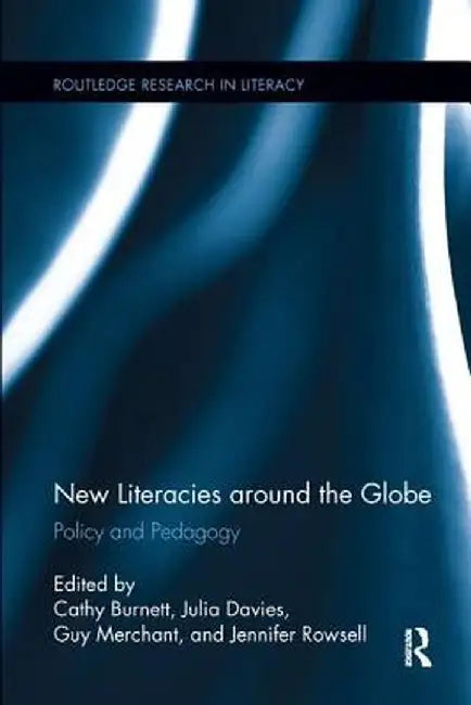New Literacies Around the Globe: Policy and Pedagogy by Cathy Burnett