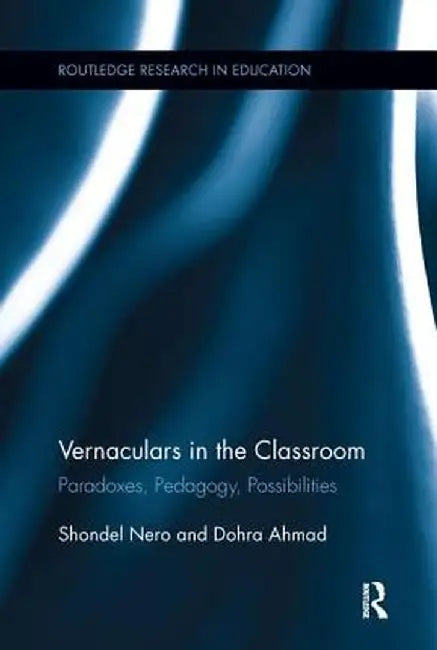 Vernaculars in the Classroom: Paradoxes, Pedagogy, Possibilities by Shondel Nero