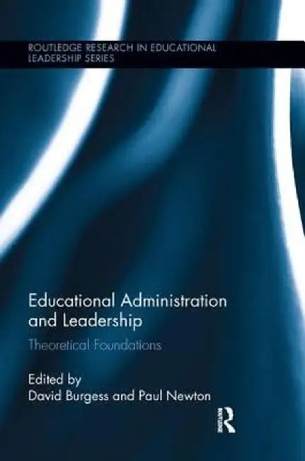 Educational Administration and Leadership: Theoretical Foundations by David Burgess
