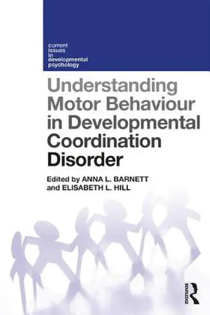 Understanding Motor Behaviour in Developmental Coordination Disorder by Anna Barnett