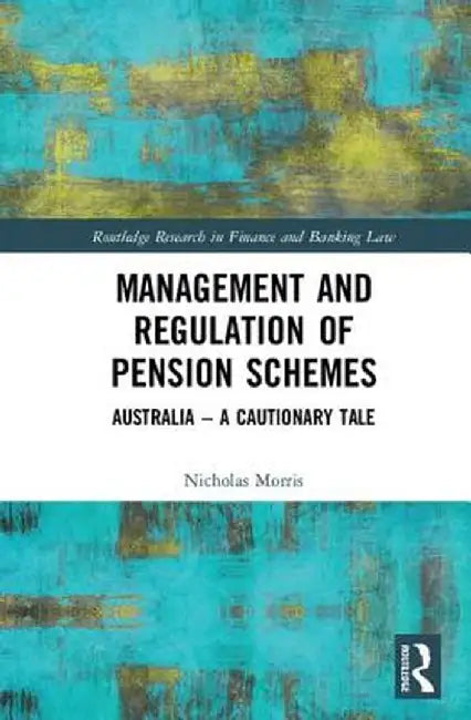 Management and Regulation of Pension Schemes: Australia a Cautionary Tale by Nicholas Morris