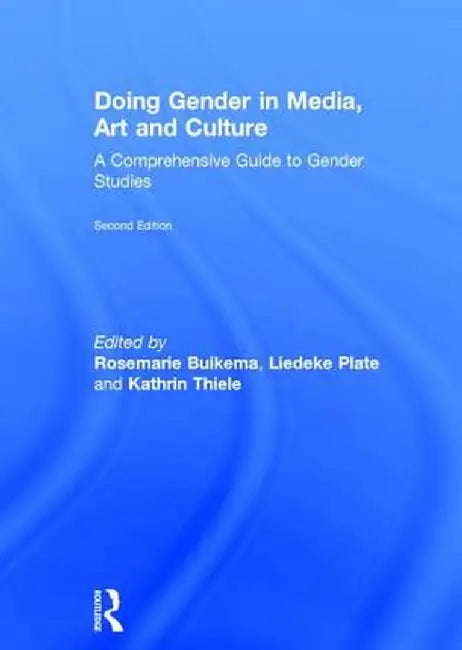 Doing Gender in Media, Art and Culture: A Comprehensive Guide to Gender Studies by Rosemarie Buikema