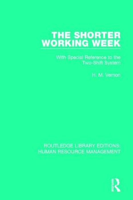 The Shorter Working Week: With Special Reference to the Two-Shift System by H. M. Vernon