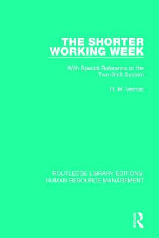 The Shorter Working Week: With Special Reference to the Two-Shift System by H. M. Vernon