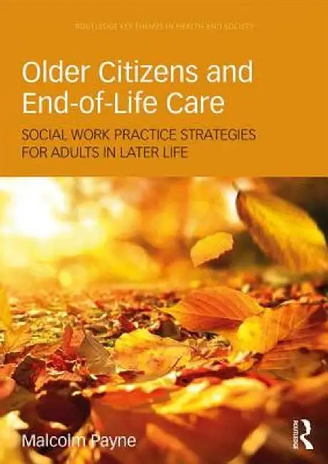 Older Citizens and End-Of-Life Care: Social Work Practice Strategies for Adults in Later Life by Malcolm Payne