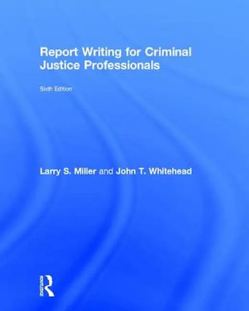 Report Writing for Criminal Justice Professionals by Larry Miller