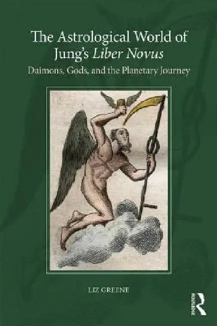 The Astrological World of Jung's Liber Novus: Daimons, Gods, and the Planetary Journey by Liz Greene