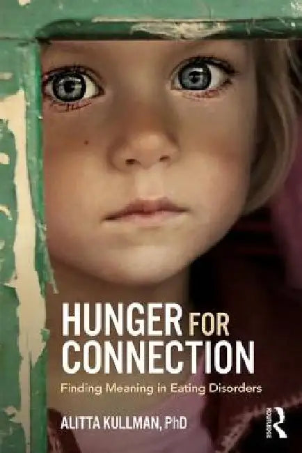 Hunger for Connection: The Metaphor Within the Eating Disorder by Alitta Kullman