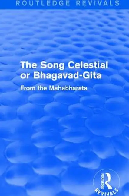 Routledge Revivals: The Song Celestial or Bhagavad-Gita (1906): From the Mahabharata by Edwin Arnold