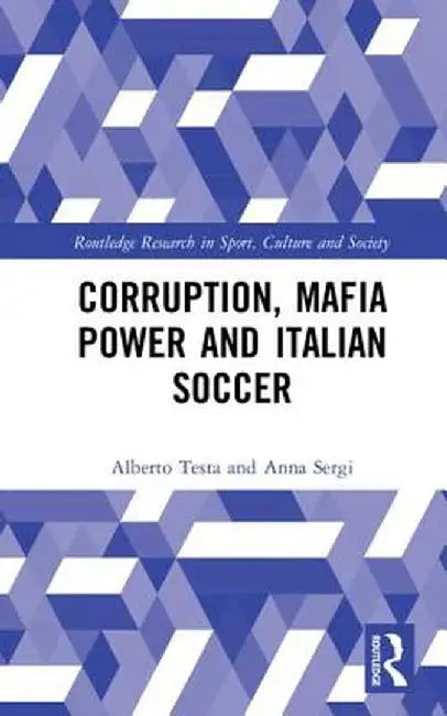 Corruption, Mafia Power and Italian Soccer by Alberto Testa