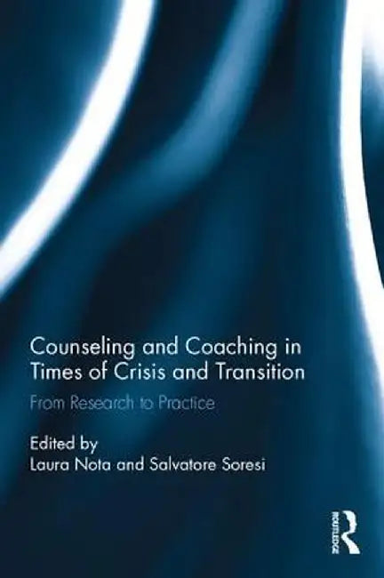 Counseling and Coaching in Times of Crisis and Transition: From Research to Practice by Laura Nota