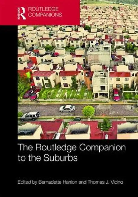 The Routledge Companion to the Suburbs by Hanlon Bernadette
