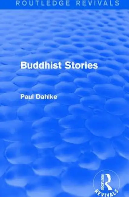 Routledge Revivals: Buddhist Stories (1913) by Paul Dahlke