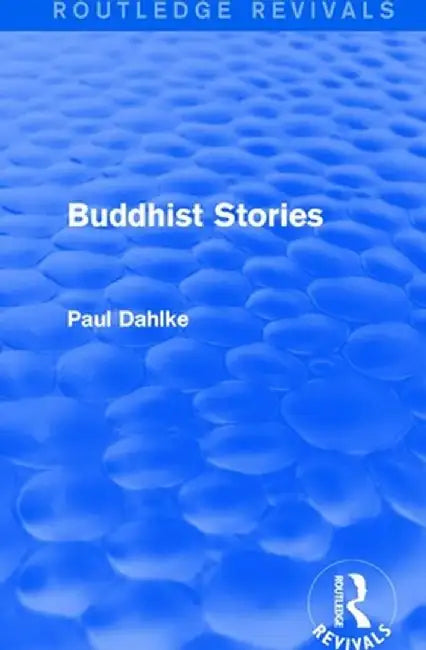 Routledge Revivals: Buddhist Stories (1913) by Paul Dahlke