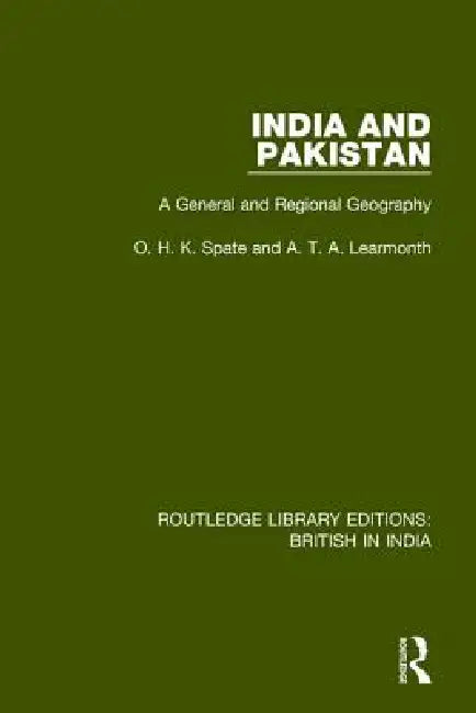 India and Pakistan: A General and Regional Geography by O. H. K. Spate