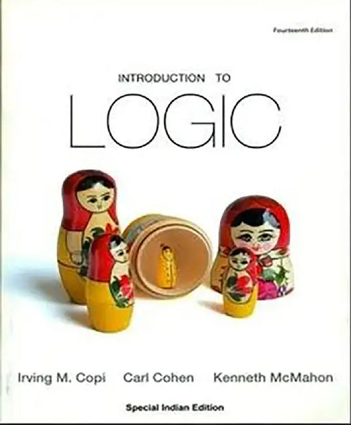 Introduction to Logic by Irving M Copi, Carl Cohen, Kenneth Mc Mahon