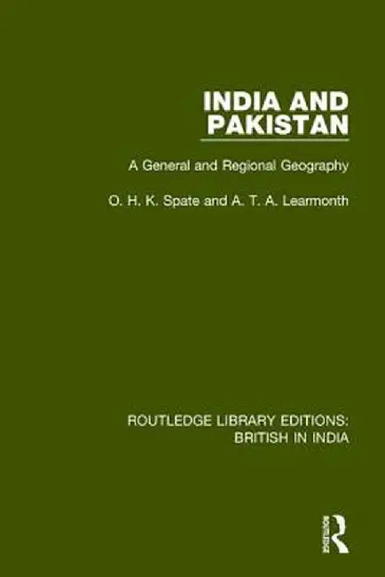 India and Pakistan: A General and Regional Geography by O.H.K. Spate