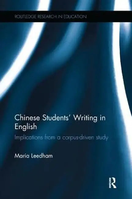 Chinese Students' Writing in English: Implications from a corpus-driven study by Maria Leedham