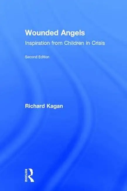 Wounded Angels: Inspiration from Children in Crisis by Richard Kagan