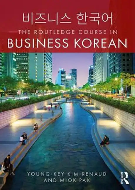 The Routledge Course in Business Korean by Young-Key Kim-Renaud