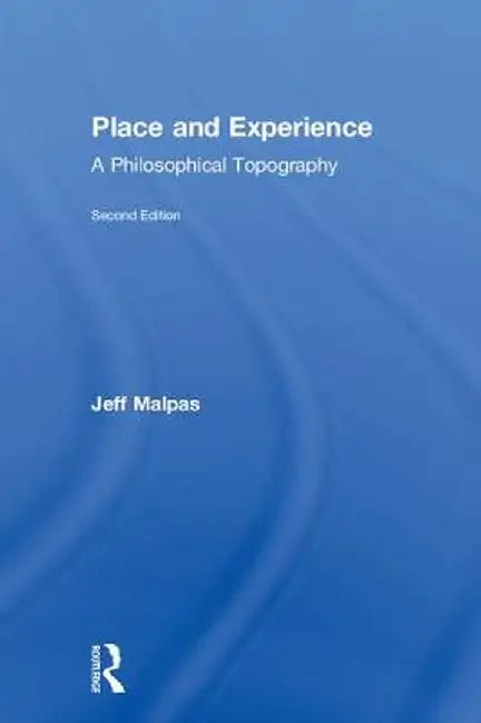 Place and Experience: A Philosophical Topography by Jeff Malpas
