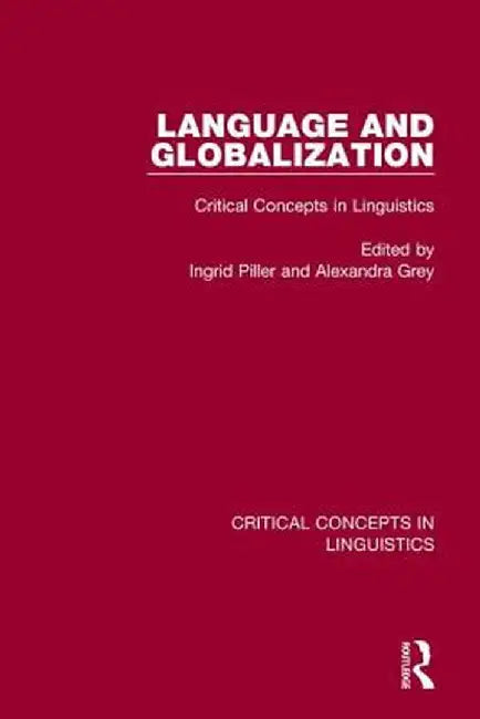 Language and Globalization: Critical Concepts in Linguistics by Ingrid Piller