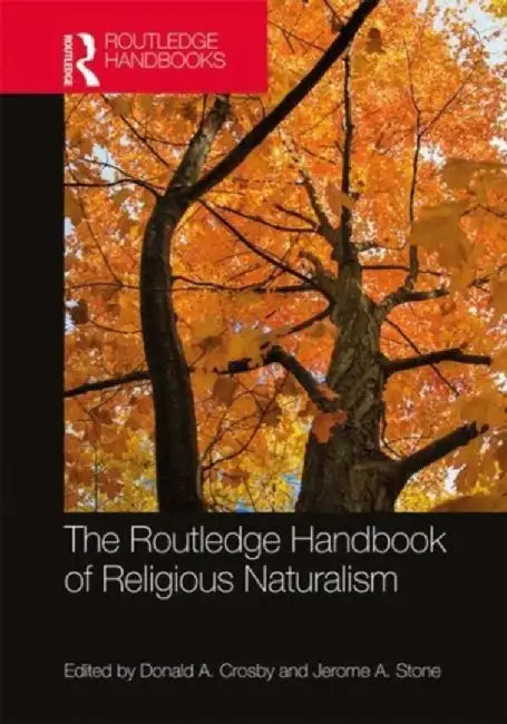 The Routledge Handbook of Religious Naturalism by Crosby Donald A.