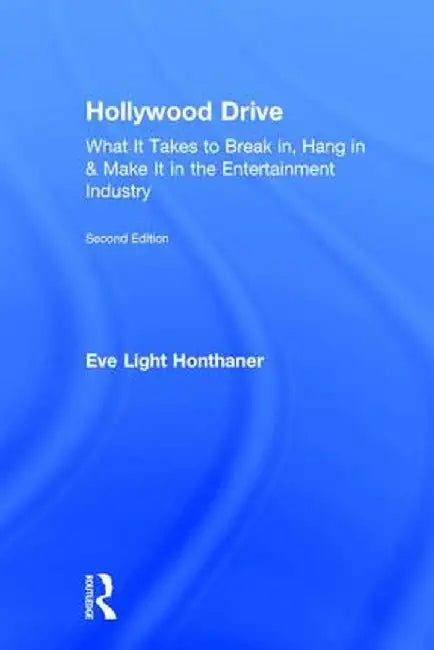 Hollywood Drive: What It Takes to Break In, Hang in & Make It in the Entertainment Industry by Eve Light Honthaner