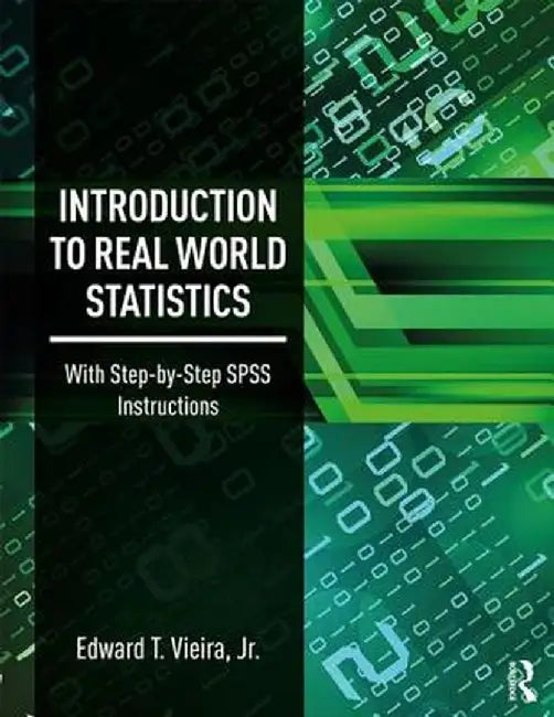 Introduction to Real World Statistics: With Step-By-Step SPSS Instructions by Edward T. Vieira Jr.