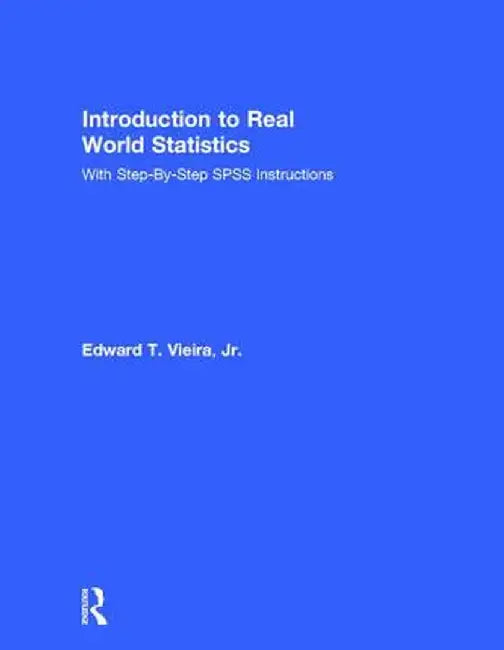 Introduction to Real World Statistics: With Step-By-Step SPSS Instructions by Edward T. Vieira Jr.