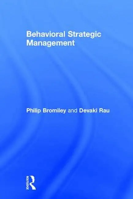 Behavioral Strategic Management by Philip Bromiley