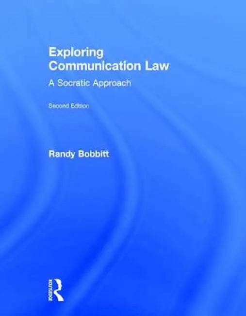Exploring Communication Law: A Socratic Approach by Randy Bobbitt