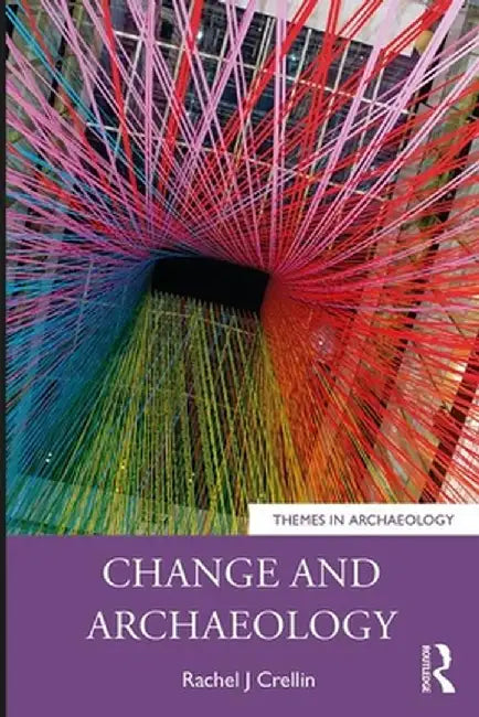 Change and Archaeology by Rachel J. Crellin