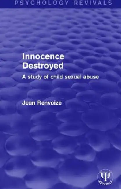 Innocence Destroyed: A Study of Child Sexual Abuse by Jean Renvoize