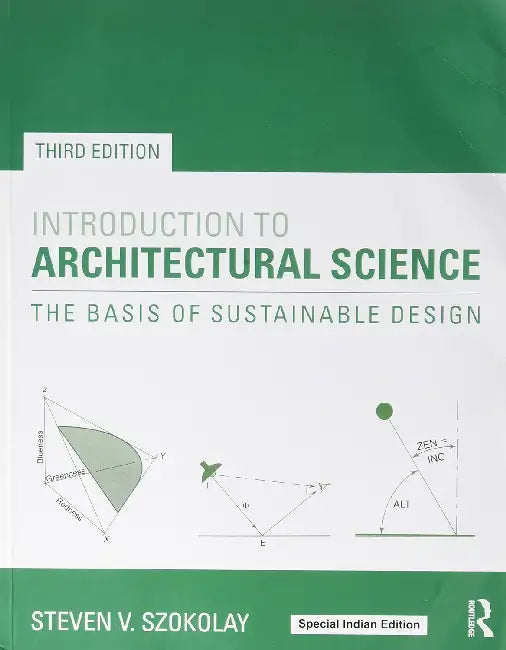 Introduction to Architectural Science: The Basis of Sustainable Design by Steven Szokolay
