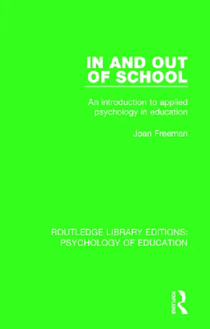 In and Out of School: An Introduction to Applied Psychology in Education by Joan Freeman