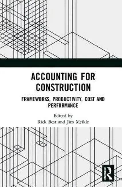 Accounting for Construction: Frameworks, Productivity, Cost and Performance by Rick Best