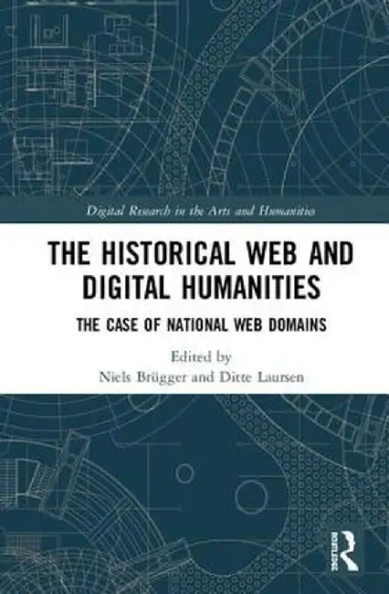 The Historical Web and Digital Humanities: The Case of National Web Domains by Niels Brügger