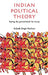 Indian Political Theory: Laying The Groundwork for Svaraj by Aakash Singh Rathore