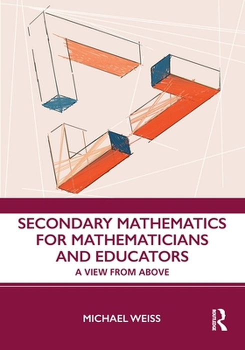Secondary Mathematics for Mathematicians and Educators by WEISS