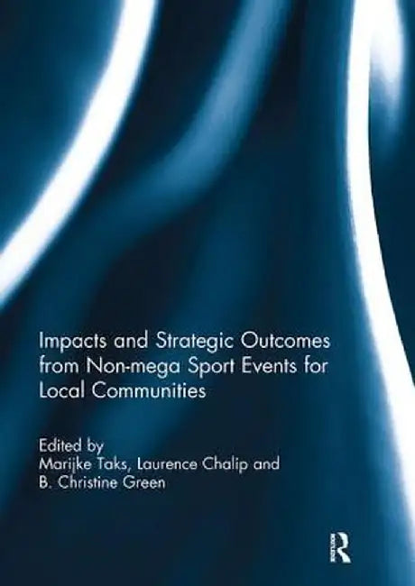 Impacts and Strategic Outcomes from Non-Mega Sport Events for Local Communities by Marijke Taks