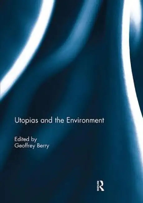 Utopias and the Environment by Geoffrey Berry