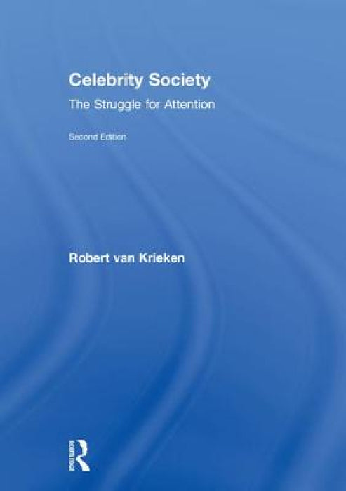 Celebrity Society: The Struggle for Attention by Robert Van Krieken