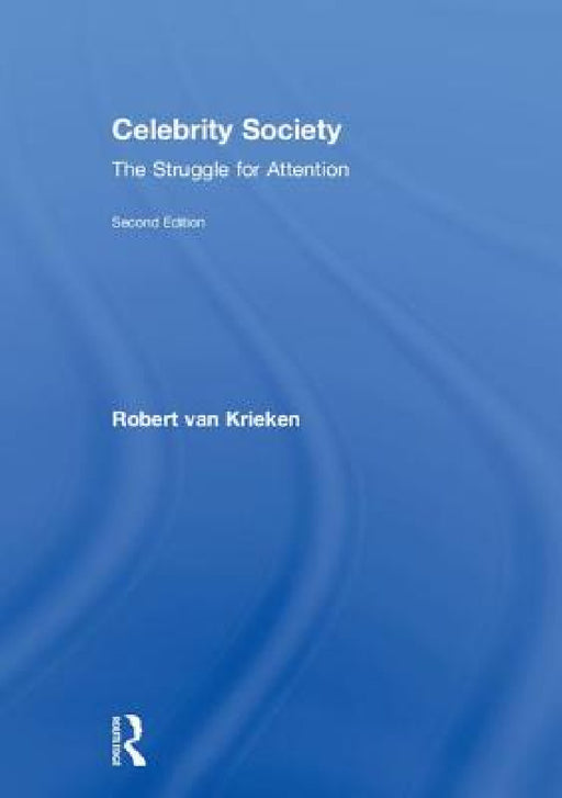 Celebrity Society: The Struggle for Attention by Robert Van Krieken