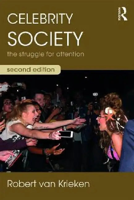 Celebrity Society: The Struggle for Attention by Robert Van Krieken