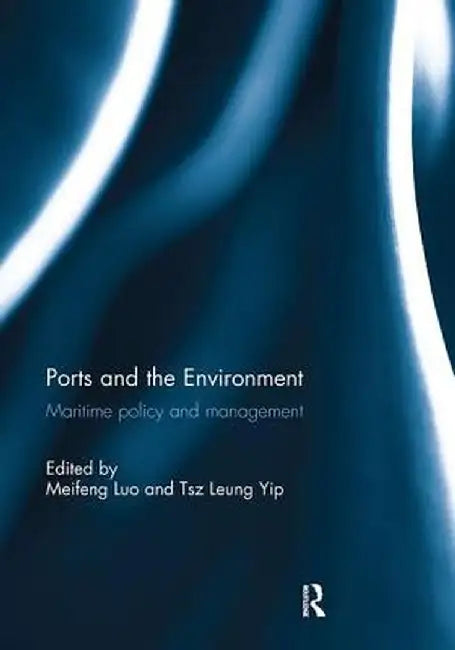 Ports and the Environment: Maritime Policy and Management by Meifeng Luo