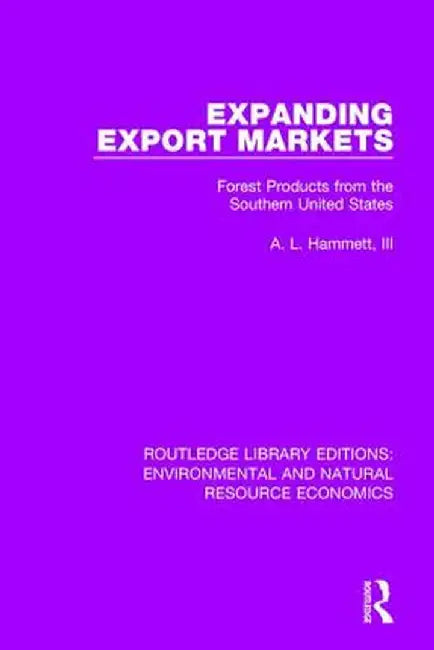 Expanding Export Markets: Forest Products from the Southern United States by A. L. Hammett