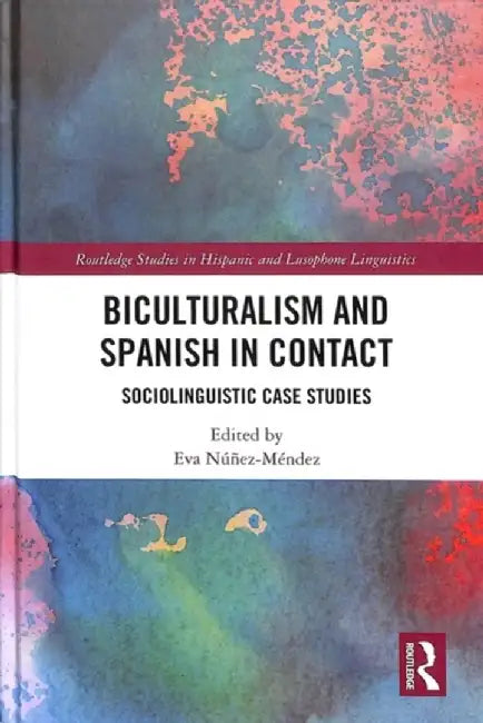 Biculturalism and Spanish in Contact: Sociolinguistic Case Studies by Eva Núñez-Méndez