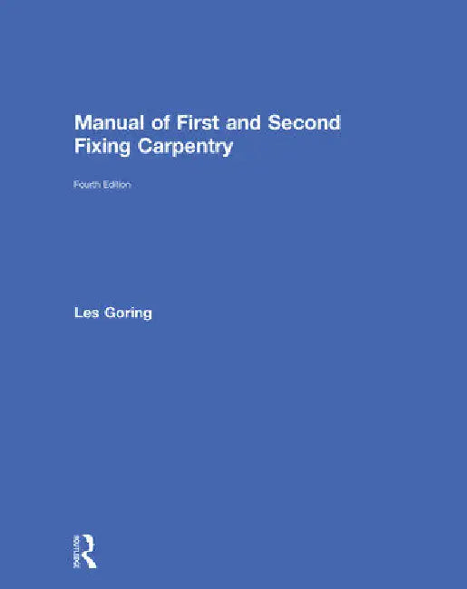 Manual of First and Second Fixing Carpentry by Goring Les