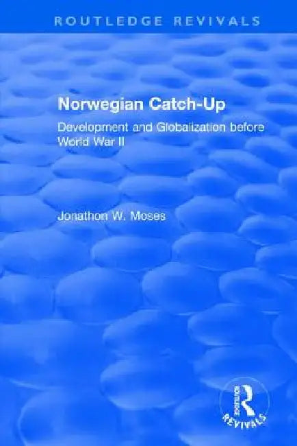 Norwegian Catch-Up: Development and Globalization Before World War II by Jonathon W. Moses